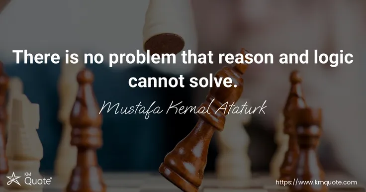 There is no problem that reason and logic cannot solve.